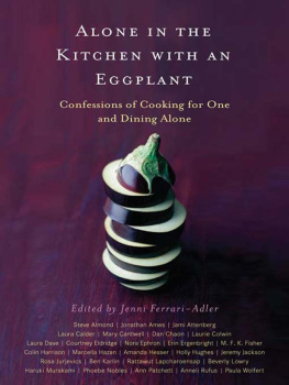 Jenni Ferrari-Adler - Alone in the Kitchen with an Eggplant: Confessions of Cooking for One and Dining Alone