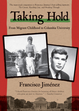 Francisco Jiménez Taking Hold: From Migrant Childhood to Columbia University