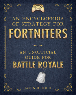 Jason R. Rich An Encyclopedia of Strategy for Fortniters: An Unofficial Guide for Battle Royale