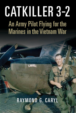 Raymond G. Caryl - Catkiller 3-2: An Army Pilot Flying for the Marines in the Vietnam War