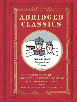 John Atkinson Abridged Classics: Brief Summaries of Books You Were Supposed to Read but Probably Didnt