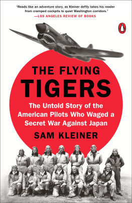 Sam Kleiner - The Flying Tigers: The Untold Story of the American Pilots Who Waged a Secret War Against Japan