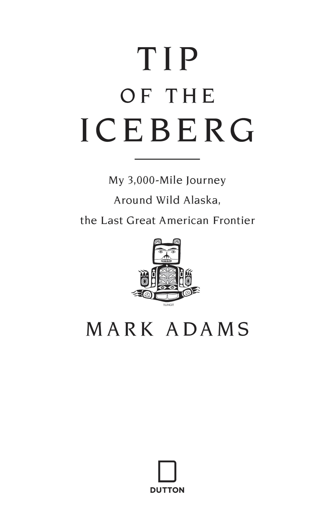 Tip of the Iceberg My 3000-Mile Journey Around Wild Alaska the Last Great American Frontier - image 2