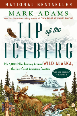 Mark Adams - Tip of the Iceberg: My 3,000-Mile Journey Around Wild Alaska, the Last Great American Frontier