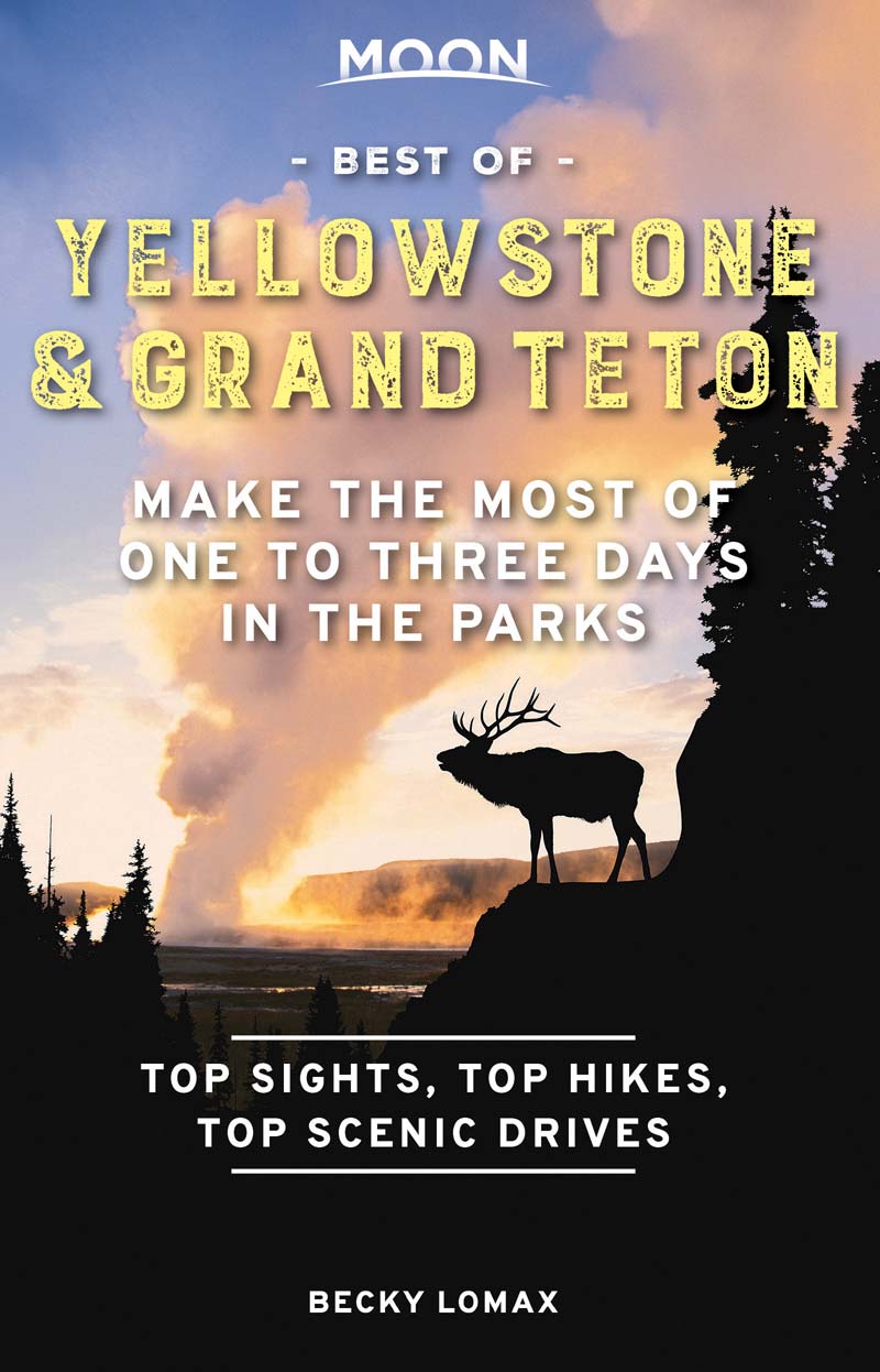 Moon Best of Yellowstone Grand Teton Make the Most of One to Three Days in the Parks - image 1