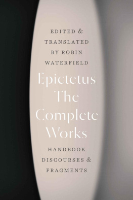 Epictetus - The Complete Works: Handbook, Discourses, and Fragments