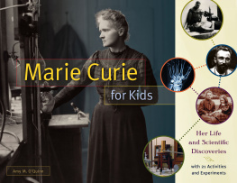 Amy M. OQuinn - Marie Curie for Kids: Her Life and Scientific Discoveries, with 21 Activities and Experiments