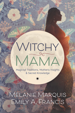 Melanie Marquis - Witchy Mama: Magickal Traditions, Motherly Insights & Sacred Knowledge