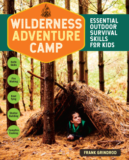 Frank Grindrod - Wilderness Adventure Camp: Essential Outdoor Survival Skills for Kids