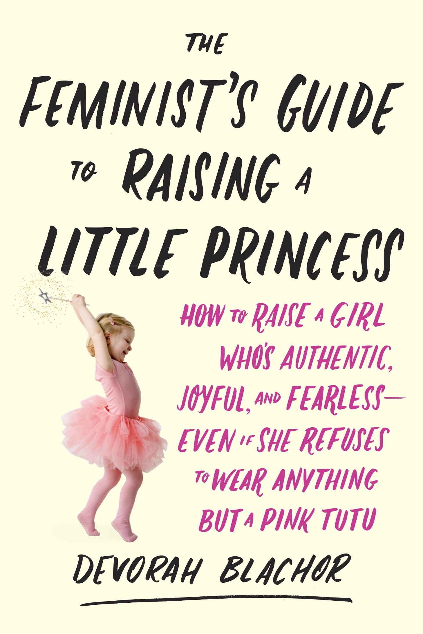 Praise for The Feminists Guide to Raising a Little Princess Blachors Feminists - photo 1