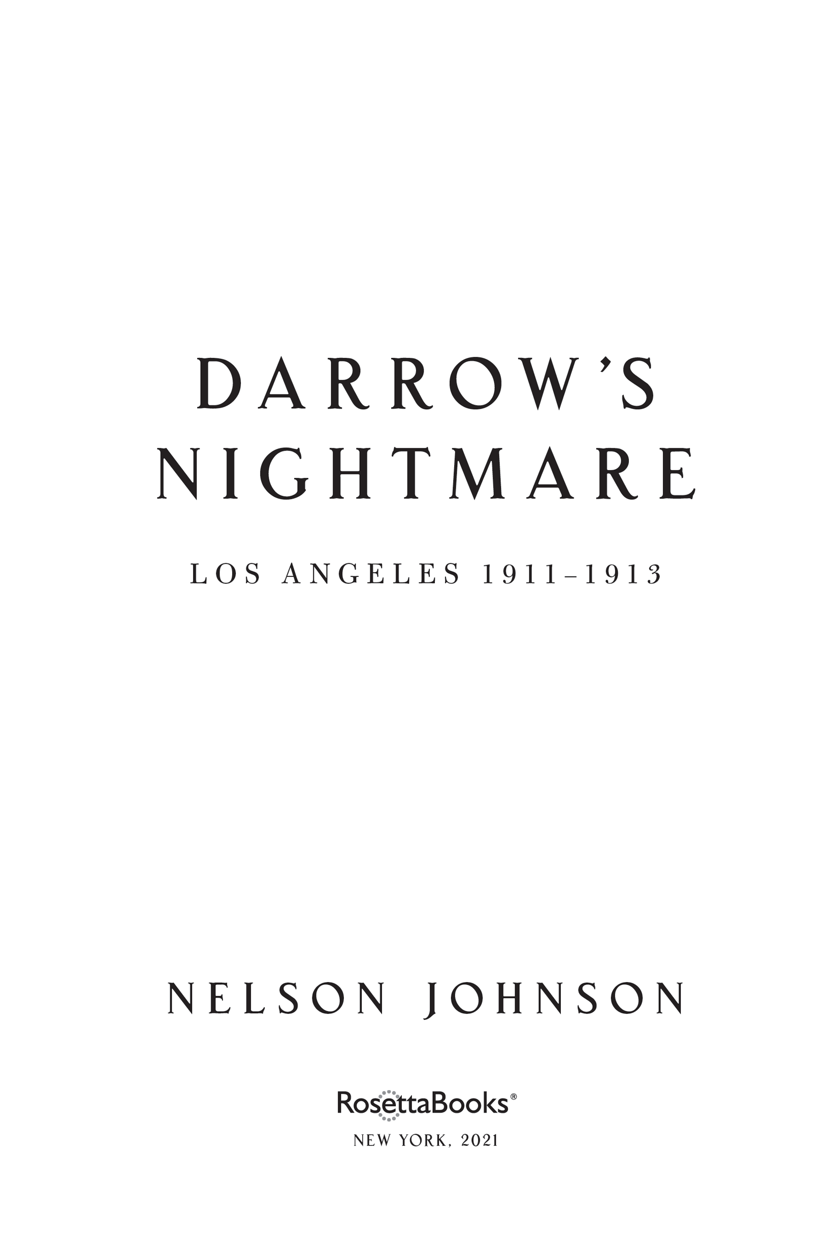 Darrows Nightmare Los Angeles 19111913 Copyright 2021 by Nelson Johnson All - photo 2