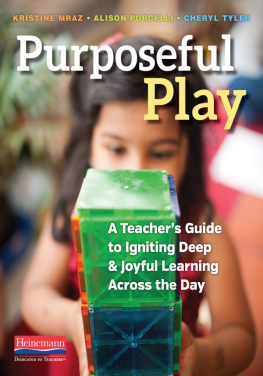 Kristine Mraz - Purposeful Play: A Teachers Guide to Igniting Deep and Joyful Learning Across the Day