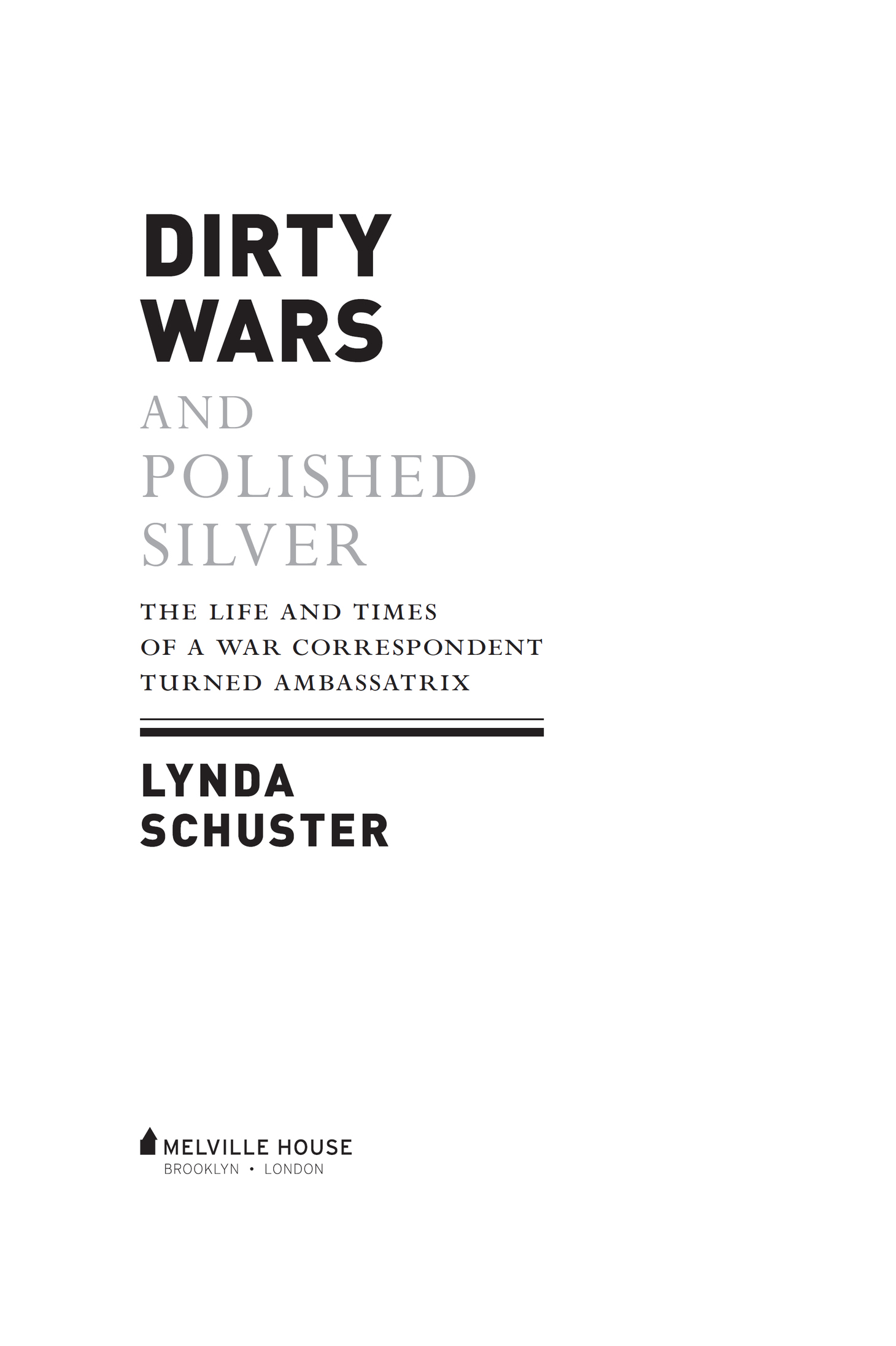 DIRTY WARS AND POLISHED SILVER Copyright 2017 by Lynda Schuster First - photo 2