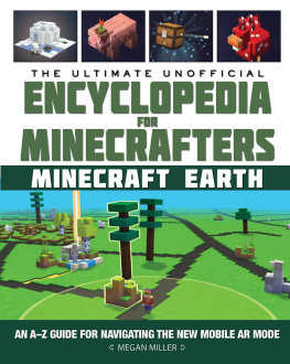 Megan Miller - The Ultimate Unofficial Encyclopedia for Minecrafters: Earth: An A–Z Guide to Unlocking Incredible Adventures, Buildplates, Mobs, Resources, and Mobile Gaming Fun