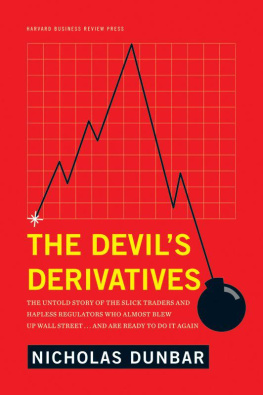 Nicholas Dunbar The Devils Derivatives: The Untold Story of the Slick Traders and Hapless Regulators Who Almost Blew Up Wall Street . . . and Are Ready to Do It Again