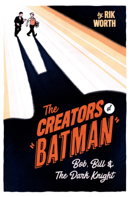 Rik Worth - The Creators of Batman: Bob, Bill & The Dark Knight