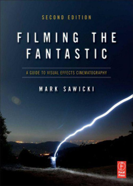 Mark Sawicki - Filming the Fantastic: A Guide to Visual Effects Cinematography