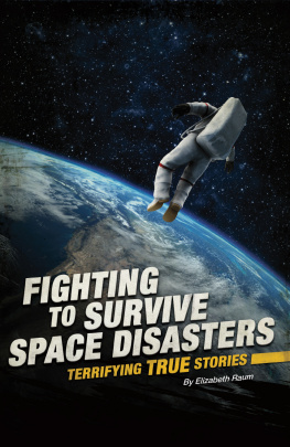 Elizabeth Raum - Fighting to Survive Space Disasters: Terrifying True Stories