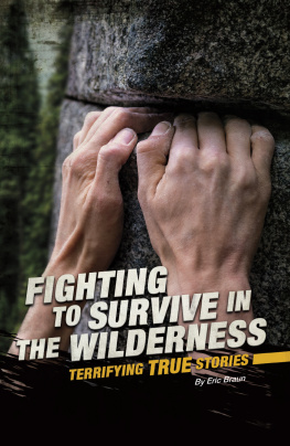 Eric Braun - Fighting to Survive in the Wilderness: Terrifying True Stories