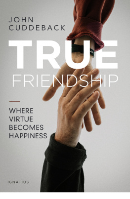 John Cuddeback True Friendship: Where Virtue Becomes Happiness