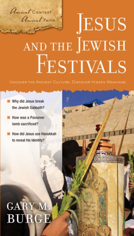 Gary M. Burge - Jesus and the Jewish Festivals: Ancient Context, Ancient Faith Series, Book 4