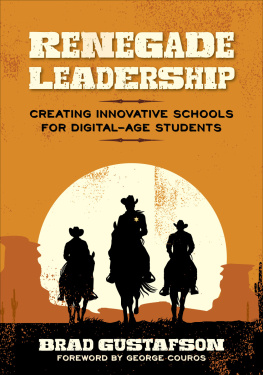 Brad R. Gustafson - Renegade Leadership: Creating Innovative Schools for Digital-Age Students