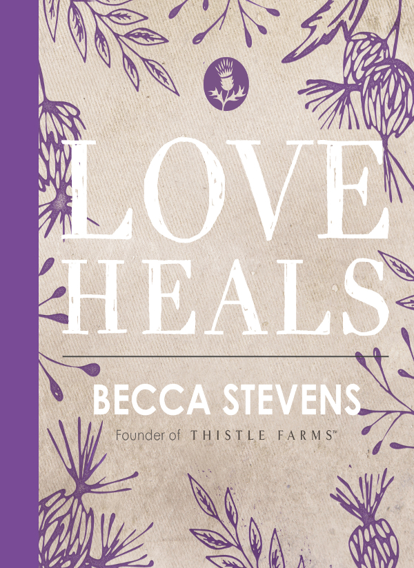 PRAISE FOR LOVE HEALS I am a great admirer of Becca Stevens and her work and - photo 1