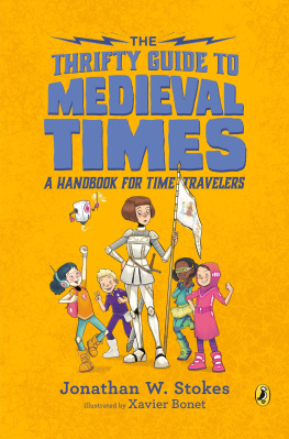 Jonathan W. Stokes The Thrifty Guide to Medieval Times: A Handbook for Time Travelers