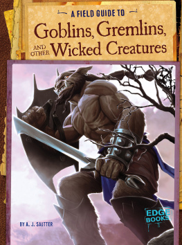 A. J. Sautter - A Field Guide to Goblins, Gremlins, and Other Wicked Creatures