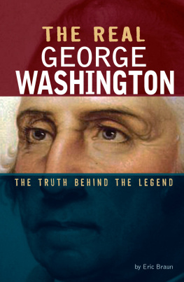 Eric Braun - The Real George Washington: The Truth Behind the Legend