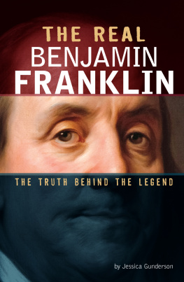 Jessica Gunderson - The Real Benjamin Franklin: The Truth Behind the Legend