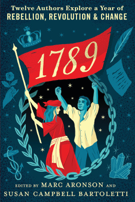 Marc Aronson - 1789: Twelve Authors Explore a Year of Rebellion, Revolution, and Change