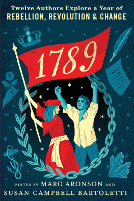 Marc Aronson 1789: Twelve Authors Explore a Year of Rebellion, Revolution, and Change