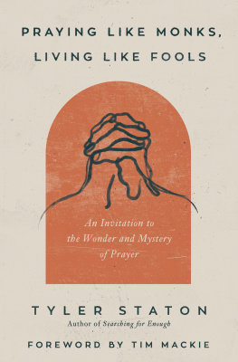 Tyler Staton - Praying Like Monks, Living Like Fools: An Invitation to the Wonder and Mystery of Prayer