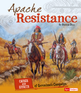 Pamela Dell - Apache Resistance: Causes and Effects of Geronimos Campaign