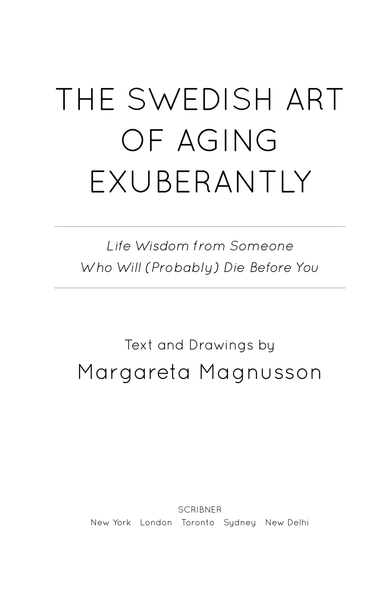 Advance Praise for Margareta Magnusson and The Swedish Art of Aging Exuberantly - photo 2