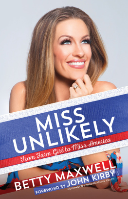 Betty Cantrell Maxwell Miss Unlikely: From Farm Girl to Miss America