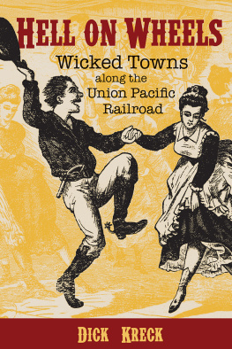 Dick Kreck Hell on Wheels: Wicked Towns Along the Union Pacific Railroad