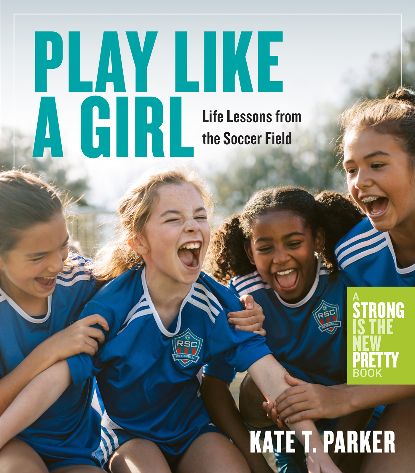 Life Lessons from the Soccer Field Kate T Parker Workman Publishing New York - photo 1