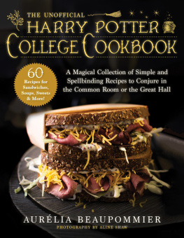 Aurélia Beaupommier - The Unofficial Harry Potter College Cookbook: A Magical Collection of Simple and Spellbinding Recipes to Conjure in the Common Room or the Great Hall