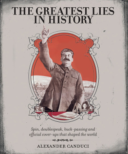 Alexander Canduci The Greatest Lies in History: Spin, Doublespeak, Buck-passing and Official Cover-ups That Shaped the World