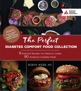 Robyn Webb - The Perfect Diabetes Comfort Food Collection: 9 Essential Recipes You Need To Create 90 Amazing Complete Meals