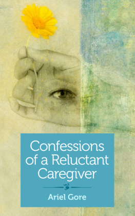 Ariel Gore - Confessions of a Reluctant Caregiver