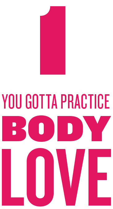 1 You Gotta Practice Body Love Another way to say it Be nice to you Eat well - photo 6