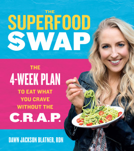 Dawn Jackson Blatner - The Superfood Swap: The 4-Week Plan to Eat What You Crave Without the C.R.A.P.