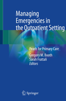 Gregory M. Booth (editor) Managing Emergencies in the Outpatient Setting: Pearls for Primary Care