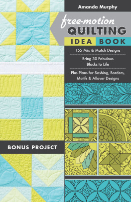 Amanda Murphy - Free-Motion Quilting Idea Book: 155 Mix & Match Designs - Bring 30 Fabulous Blocks to Life - Plus Plans for Sashing, Borders, Motifs & Allover Designs
