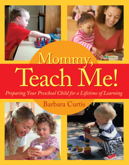 Barbara Curtis Mommy, Teach Me: Preparing Your Preschool Child for a Lifetime of Learning