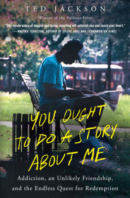 Ted Jackson - You Ought to Do a Story About Me: Addiction, an Unlikely Friendship, and the Endless Quest for Redemption