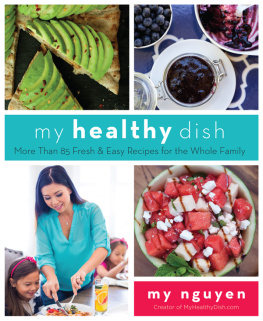 My Nguyen - My Healthy Dish: More Than 85 Fresh & Easy Recipes for the Whole Family